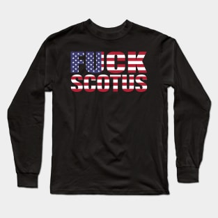 FUCK SCOTUS Long Sleeve T-Shirt